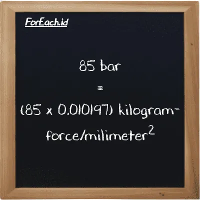 85 bar setara dengan 0.86676 kilogram-force/milimeter<sup>2</sup> (85 bar setara dengan 0.86676 kgf/mm<sup>2</sup>)